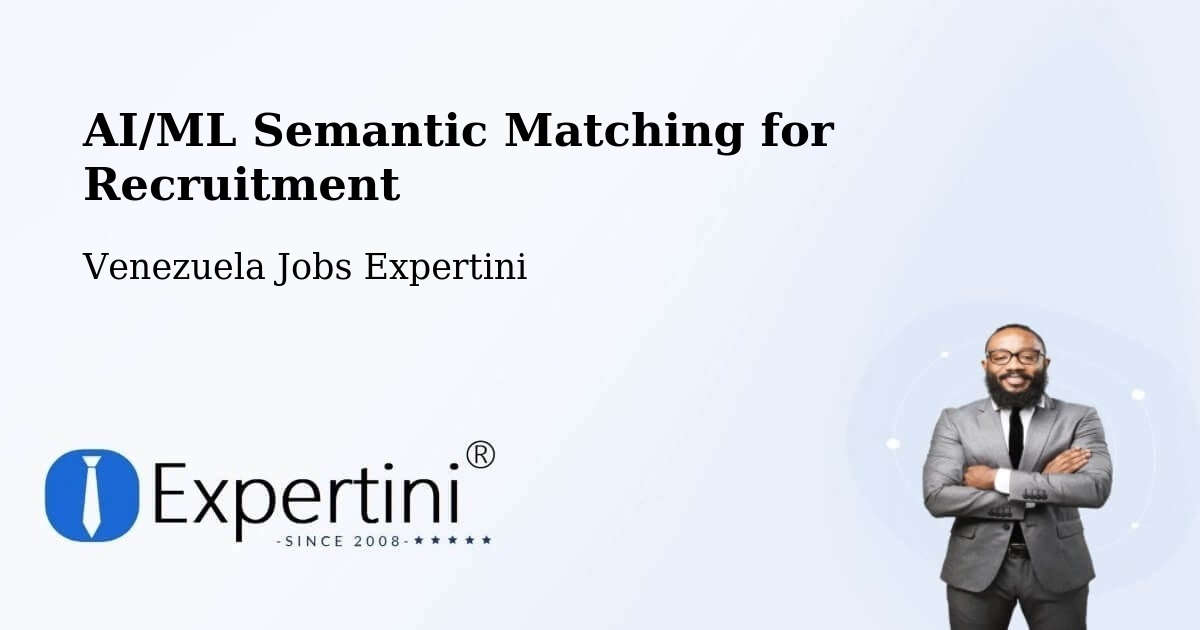 AI/ML Semantic Matching for Recruitment - Venezuela Jobs Expertini